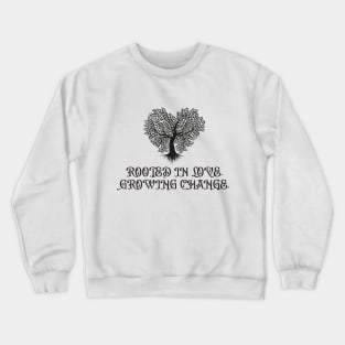 Rooted in Love tshirt Crewneck Sweatshirt